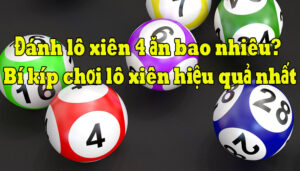 Soi cầu lô xiên 4 có tỷ lệ trúng lớn